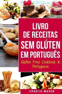 Livro de Receitas Sem Glúten Em português/ Gluten Free Cookbook In Portuguese - Charlie Mason