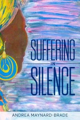 Suffering In Silence - Andrea Maynard-Brade