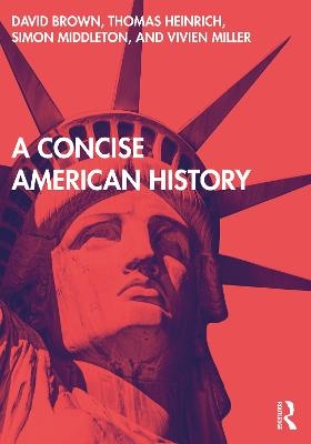 A Concise American History - David Brown, Thomas Heinrich, Simon Middleton, Vivien Miller