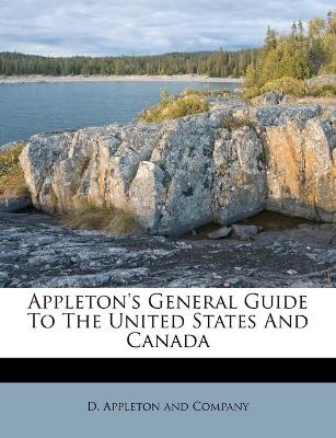 Appleton's General Guide To The United States And Canada - 