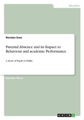 Parental Absence and its Impact to Behaviour and academic Performance - Noralyn Suce