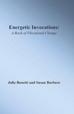 Energetic Invocations - Susan Barbaro, Julie Bonetti