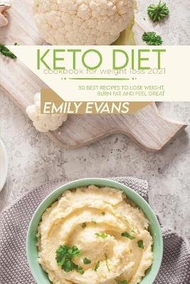 Keto Diet Cookbook For Weight Loss 2021 - Emily Evans