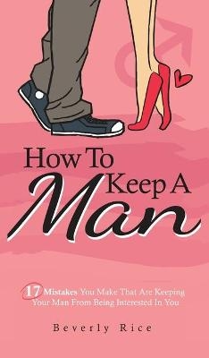 How To Keep A Man - Beverly Rice