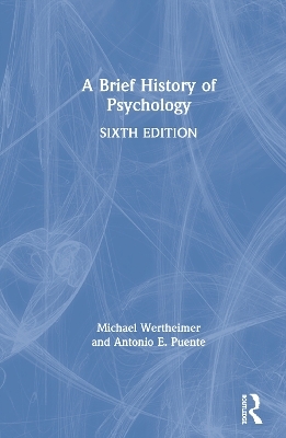 A Brief History of Psychology - Michael Wertheimer, Antonio E. Puente