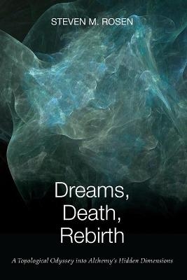 Dreams, Death, Rebirth - Steven M Rosen