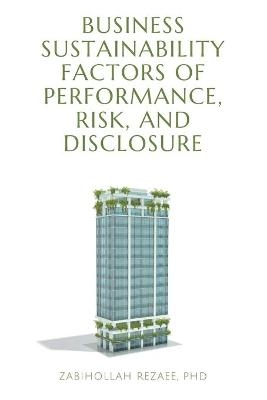 Business Sustainability Factors of Performance, Risk, and Disclosure - Zabihollah Rezaee