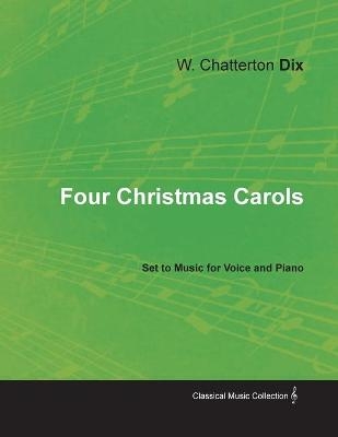 Four Christmas Carols Set to Music for Voice and Piano - W Chatterton Dix, Joseph Barnby
