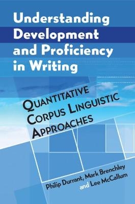 Understanding Development and Proficiency in Writing - Philip Durrant, Mark Brenchley, Lee McCallum