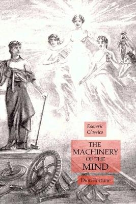 The Machinery of the Mind - Dion Fortune