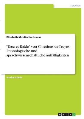 "Erec et Enide" von ChrÃ©tiens de Troyes. Phonologische und sprachwissenschaftliche AuffÃ¤lligkeiten - Elisabeth Monika Hartmann