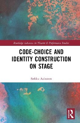 Code-Choice and Identity Construction on Stage - Sirkku Aaltonen