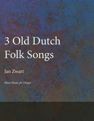 Three Old Dutch Folk Songs - Sheet Music for Organ - JAN ZWART