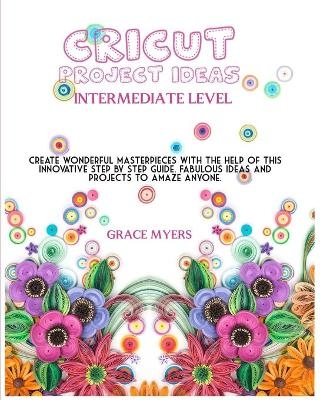 CRICUT PROJECT IDEAS -Intermediate Level- - Grace Myers