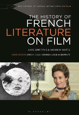 The History of French Literature on Film - Kate Griffiths, Andrew Watts