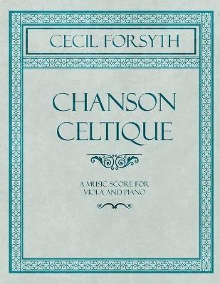 Chanson Celtique - A Music Score for Viola and Piano - Cecil Forsyth