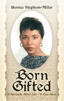 Born Gifted - Bernice Stephens-Miller