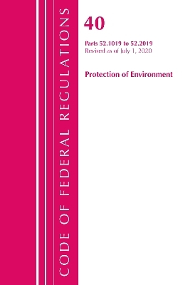 Code of Federal Regulations, Title 40 Protection of the Environment 52.1019-52.2019, Revised as of July 1, 2020 -  Office of The Federal Register (U.S.)