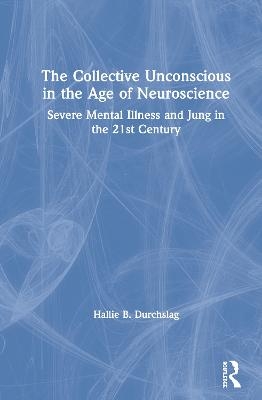 The Collective Unconscious in the Age of Neuroscience - Hallie B. Durchslag