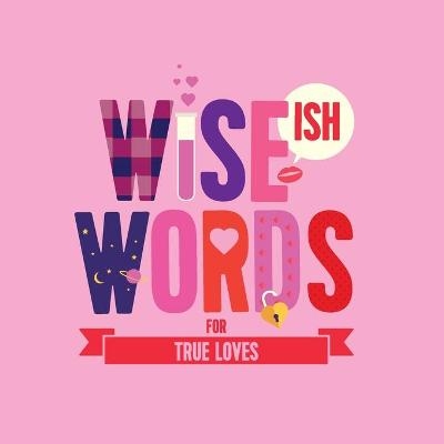 Wise(ish) Words For True Loves - Jonny Biggins