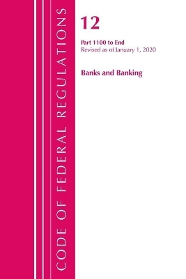 Code of Federal Regulations, Title 12 Banks and Banking 1100-End, Revised as of January 1, 2020 -  Office of The Federal Register (U.S.)