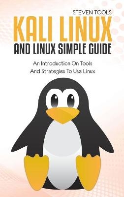 Kali Linux And Linux Simple Guide - Steven Tools