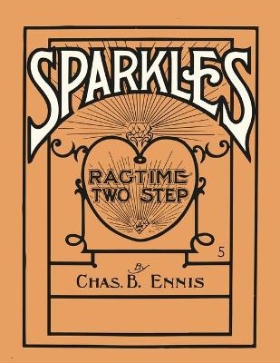 Sparkles - A Ragtime Two Step - Sheet Music for Piano - Chas B Ennis