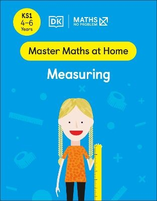 Maths — No Problem! Measuring, Ages 4-6 (Key Stage 1) - Maths — No Problem!