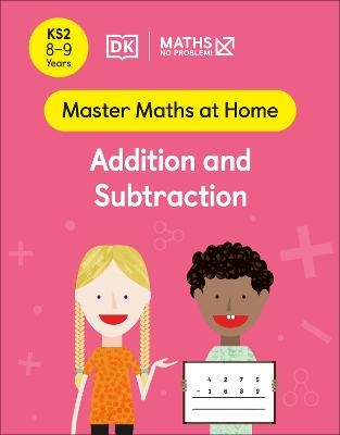 Maths — No Problem! Addition and Subtraction, Ages 8-9 (Key Stage 2) - Maths — No Problem!