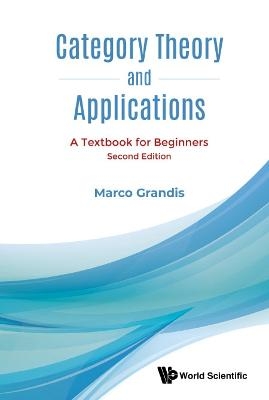 Category Theory And Applications: A Textbook For Beginners - Marco Grandis