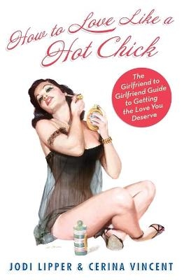 How To Love Like a Hot Chick - Jodi Lipper, Cerina Vincent