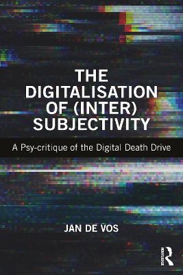 The Digitalisation of (Inter)Subjectivity - Jan De Vos