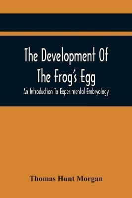 The Development Of The Frog'S Egg - Thomas Hunt Morgan