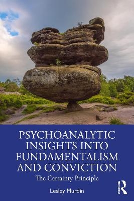 Psychoanalytic Insights into Fundamentalism and Conviction - Lesley Murdin