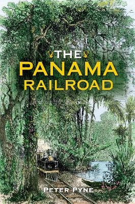 The Panama Railroad - Peter Pyne