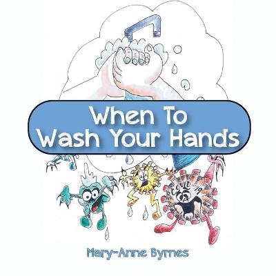 When To Wash Your Hands - Mary-Anne Byrnes