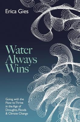 Water Always Wins - Erica Gies