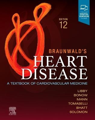 Braunwald's Heart Disease, Single Volume - Peter Libby, Robert O. Bonow, Douglas L. Mann, Gordon F. Tomaselli, Deepak Bhatt