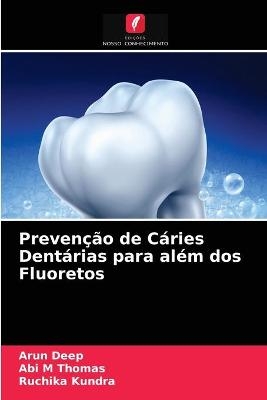 Prevenção de Cáries Dentárias para além dos Fluoretos - Arun Deep, Abi M Thomas, Ruchika Kundra