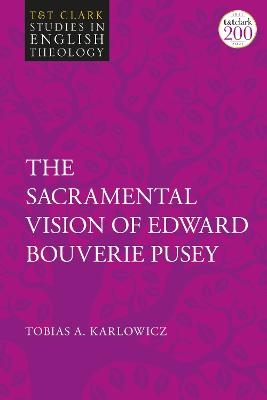 The Sacramental Vision of Edward Bouverie Pusey - Revd Tobias A. Karlowicz