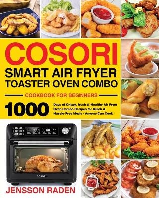 COSORI Smart Air Fryer Toaster Oven Combo Cookbook for Beginners - Jensson Raden