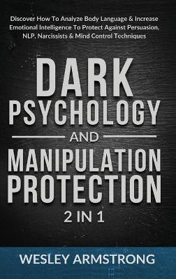 Dark Psychology and Manipulation Protection 2 in 1 - Wesley Armstrong