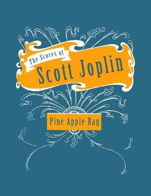 The Scores of Scott Joplin - Pine Apple Rag - Sheet Music for Piano - Scott Joplin