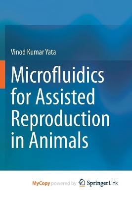 Microfluidics for assisted reproduction in animals - Vinod Kumar Yata