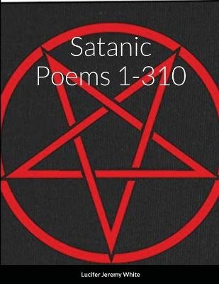 Satanic Poems 1-310 - Lucifer White