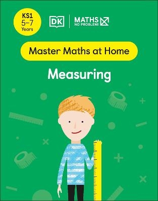 Maths — No Problem! Measuring, Ages 5-7 (Key Stage 1) - Maths — No Problem!