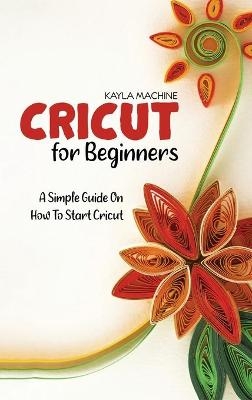 Cricut For Beginners - Kayla Machine