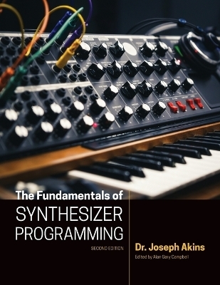 The Fundamentals of Synthesizer Programming - Joseph Akins