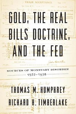 Gold, the Real Bills Doctrine, and the Fed - Thomas M Humphrey, Richard H Timberlake