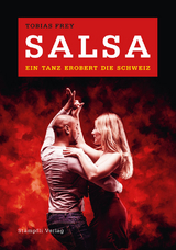 Salsa - ein Tanz erobert die Schweiz - Tobias Frey